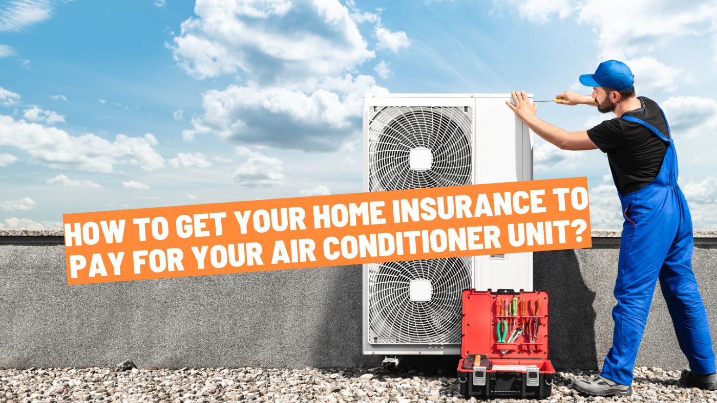 How To Get Home Insurance To Pay For Your Air Conditioner Unit?